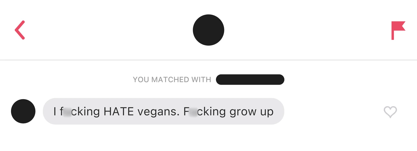 A first message from a new match on Tinder: I f*cking HATE vegans. F*cking grow up